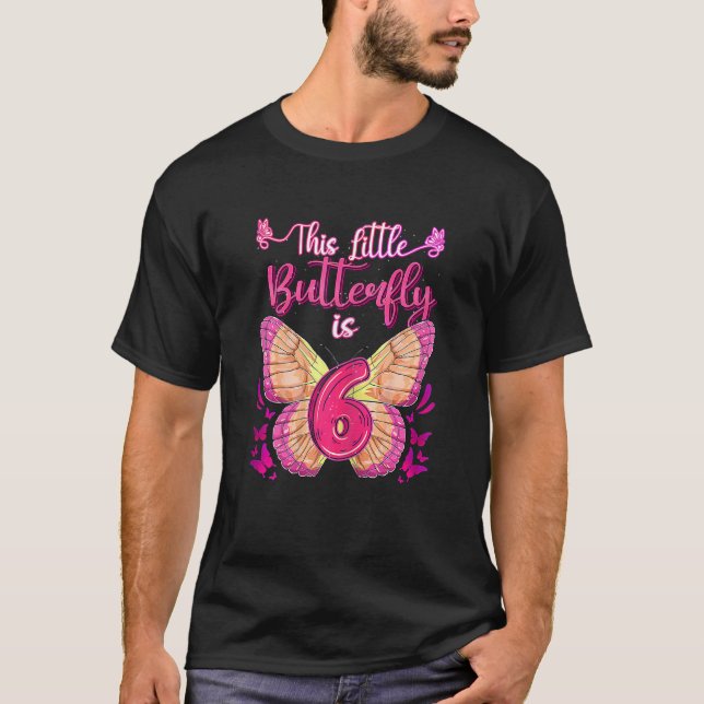 This Little Butterfly Is 6 Year Old 6th  Birthday  T-Shirt (Front)
