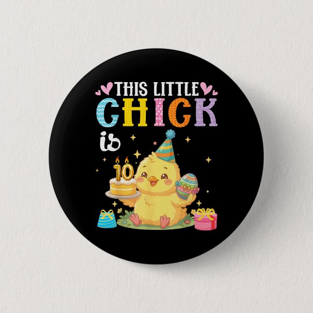 This Little Chick is 10 Years Old Birthday Easter 2 Inch Round Button (Front)