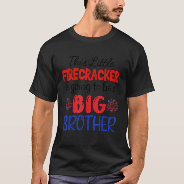 This Little Firecracker Will Be Big Brother 4th Of T-Shirt (Front)