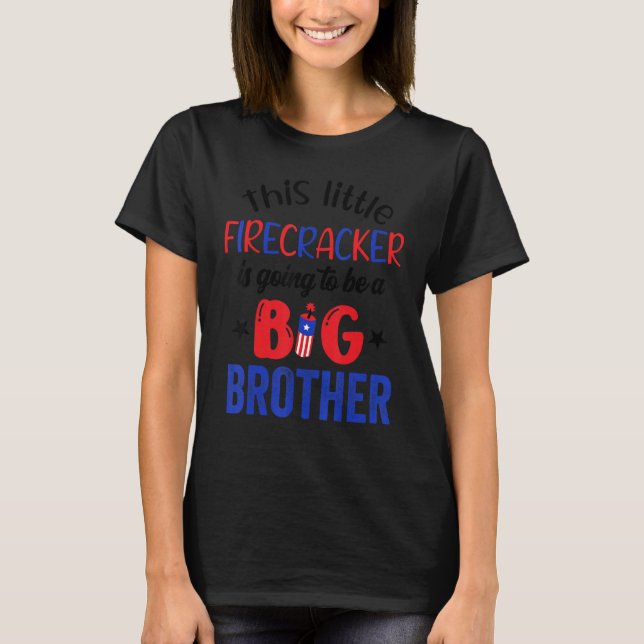 This Little Firecracker Will Be Big Brother 4th Of T-Shirt (Front)