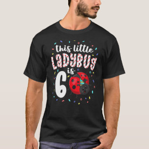 This Little Ladybug Is 6 Years Old 6th Birthday Pa T-Shirt