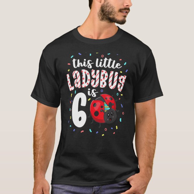 This Little Ladybug Is 6 Years Old 6th Birthday Pa T-Shirt (Front)