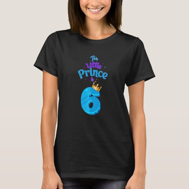 This Little Prince Is 6 Birthday King 6 Year Old B T-Shirt (Front)