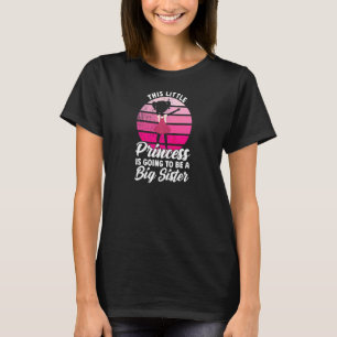 This Little Princess Is Going Big Sister Family T-Shirt