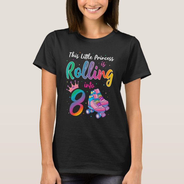 This Little Princess Is Rolling Into 8 Funny 8th B T-Shirt (Front)
