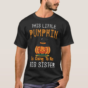 This Little Pumpkin Is Going To Be Big Sister Hall T-Shirt