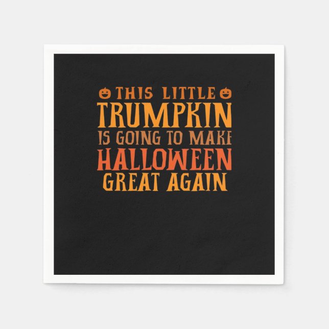 This Little Trumpkin Is Going To Make Halloween Gr Napkin (Front)