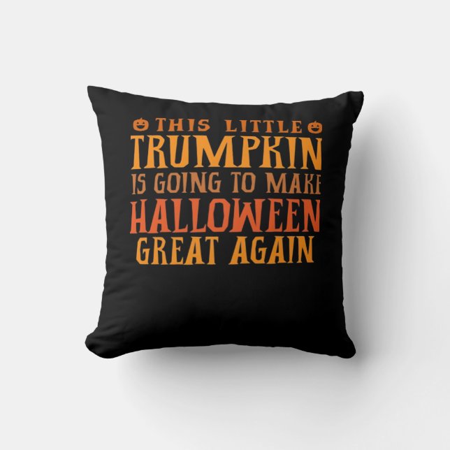 This Little Trumpkin Is Going To Make Halloween Gr Throw Pillow (Front)