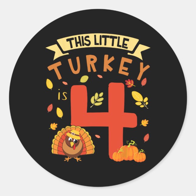 This Little Turkey Is 4 Years Happy Birthday Thank Classic Round Sticker (Front)