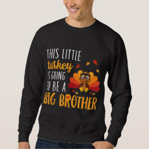 This Little Turkey Is Going To Be A Big Brother Sweatshirt