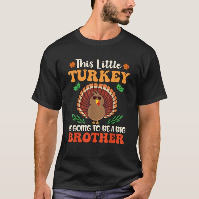 This Little Turkey is Going to Be a Big Brother  T-Shirt (Front)