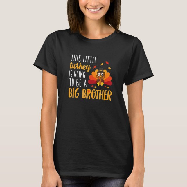 This Little Turkey Is Going To Be A Big Brother T-Shirt (Front)