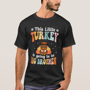 This Little Turkey Is Going To Be A Big Brother Th T-Shirt