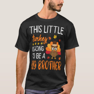 This Little Turkey Is Going To Be A Big Brother Th T-Shirt