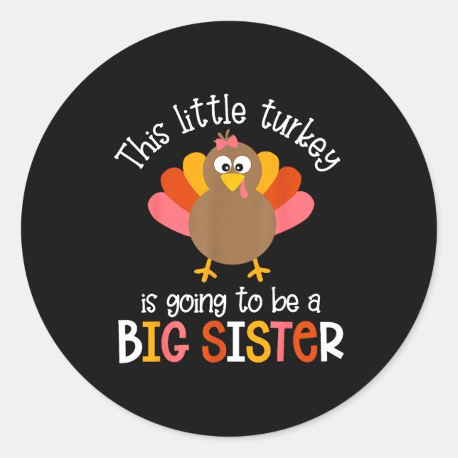 This Little Turkey Is Going To Be A Big Sister Bab Classic Round Sticker (Front)