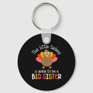 This Little Turkey Is Going To Be A Big Sister Bab Keychain