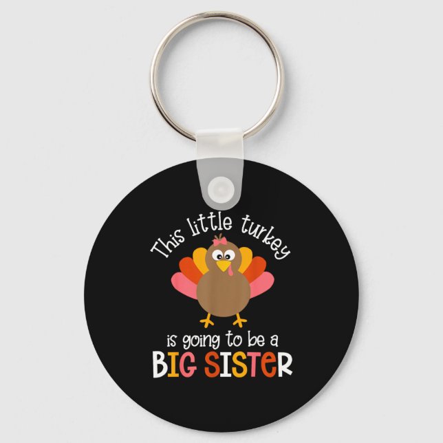 This Little Turkey Is Going To Be A Big Sister Bab Keychain (Front)
