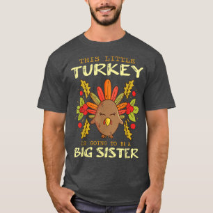 This Little Turkey Is Going To Be A Big Sister Tha T-Shirt