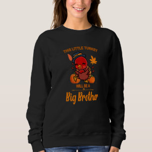 This Little Turkey Will Be A Big Brother Fall Preg Sweatshirt
