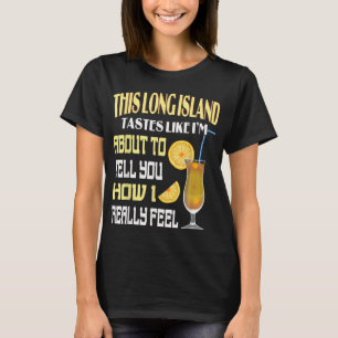 This Long Island Iced Tea Tastes Drink Alcohol Coc T-Shirt