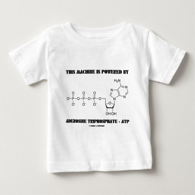 This Machine Is Powered By Adenosine Triphosphate Baby T-Shirt (Front)