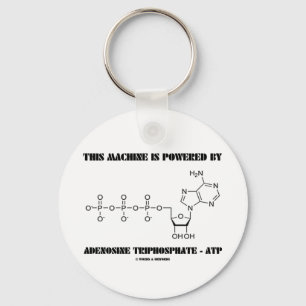 This Machine Is Powered By Adenosine Triphosphate Keychain