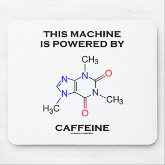 This Machine Is Powered By Caffeine (Molecule) Mouse Pad