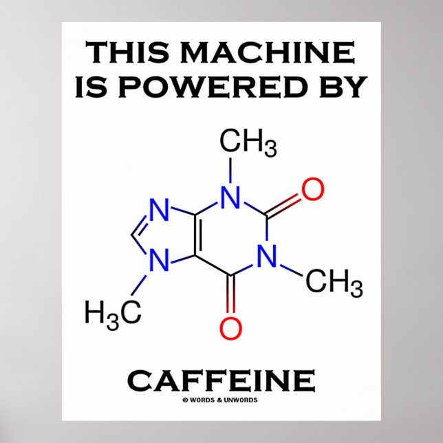 This Machine Is Powered By Caffeine (Molecule) Poster (Front)