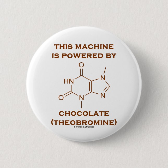 This Machine Is Powered By Chocolate (Theobromine) 2 Inch Round Button (Front)
