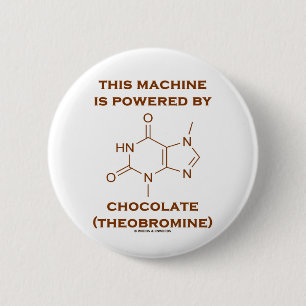 This Machine Is Powered By Chocolate (Theobromine) 2 Inch Round Button