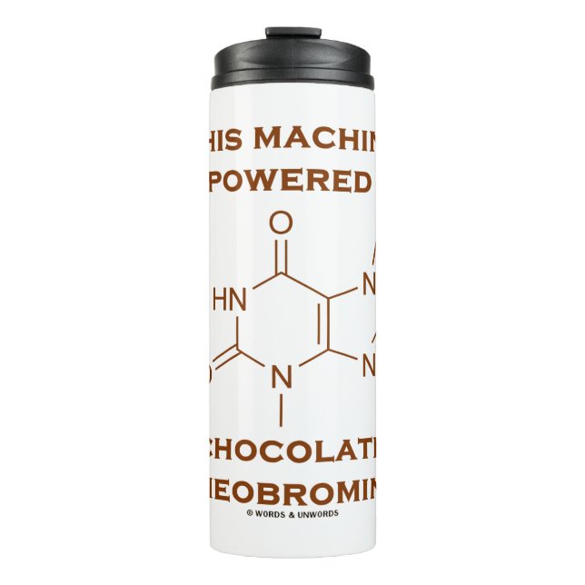 This Machine Is Powered By Chocolate Theobromine Thermal Tumbler (Front)