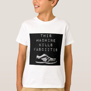 This Machine Kills Fasciitis T-Shirt