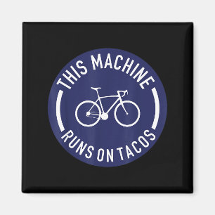 This Machine Runs On Tacos Bicycle Bike Runs On Ta Magnet