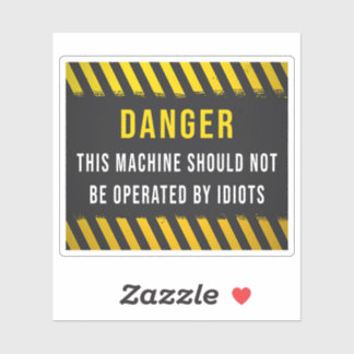 This Machine Should Not Be Operated By Idiots