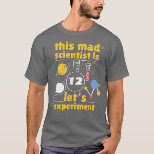 This Mad Scientist is 12 Birthday Twelve 12th Scie T-Shirt