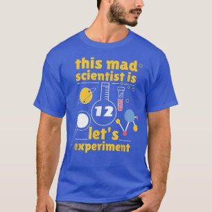 This Mad Scientist is 12 Birthday Twelve 12th Scie T-Shirt
