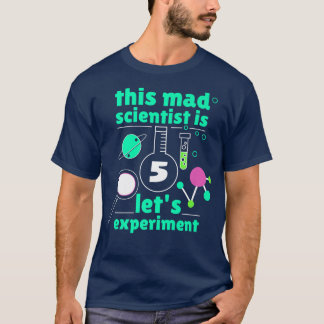 This Mad Scientist is 5 Birthday Fifth 5th Science T-Shirt