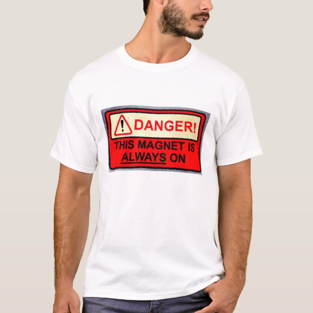 This magnet is always on! T-Shirt (Front)