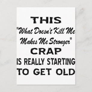 This 'Makes Me Stronger' Crap Really Getting Old Postcard