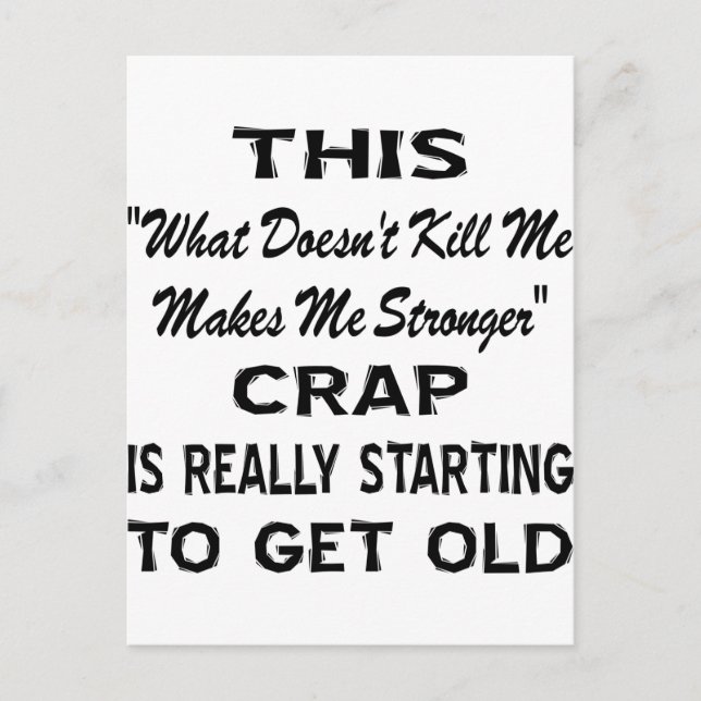 This 'Makes Me Stronger' Crap Really Getting Old Postcard (Front)