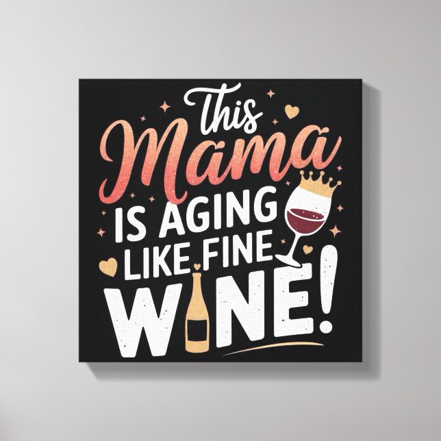 This Mama Is Aging Like Fine Wine – Fun Mom Poster Canvas Print (Front)