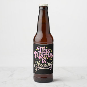 This Mama Is Glowing Mom Mother’s Day Beer Bottle Label