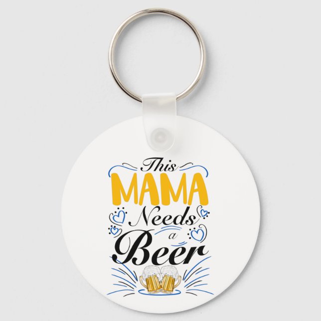 This Mama Needs a Beer, Funny Drinking Mom Keychain (Front)