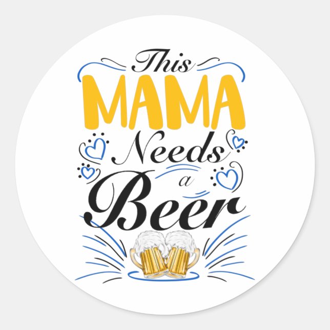 This Mama Needs a Beer, Funny Mom Drink Classic Round Sticker (Front)