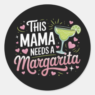 This Mama Needs a Margarita - Margarita Mama Classic Round Sticker