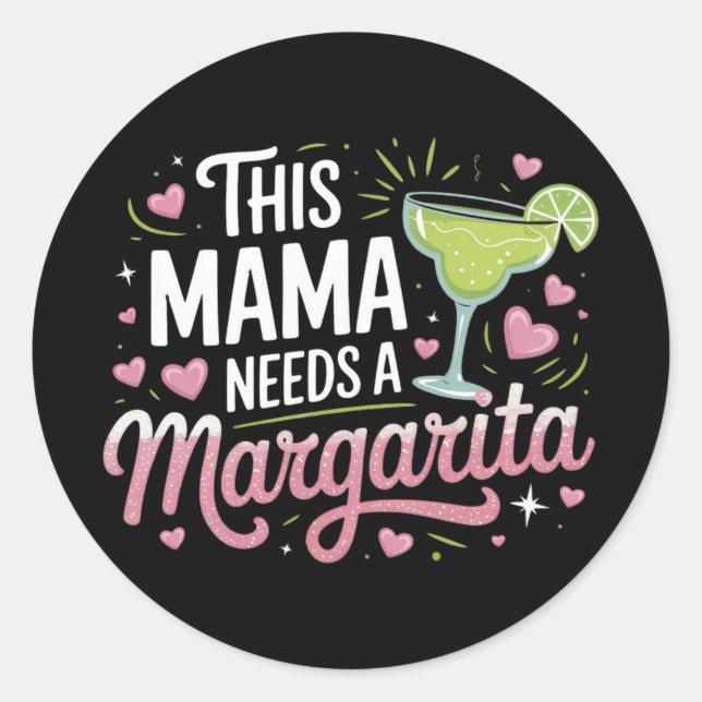 This Mama Needs a Margarita - Margarita Mama Classic Round Sticker (Front)