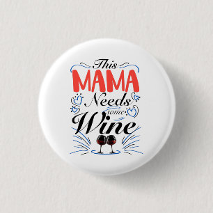 This Mama Needs Some Wine 1 Inch Round Button