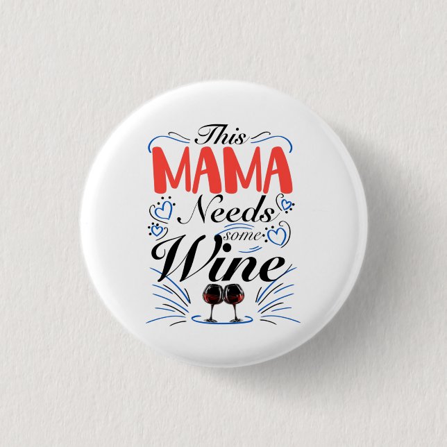 This Mama Needs Some Wine  1 Inch Round Button (Front)
