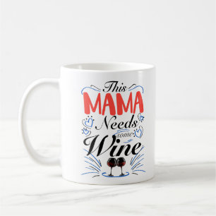 This Mama Needs Some Wine  Coffee Mug