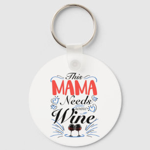 This Mama Needs Some Wine, Mommy Wine Lover Keychain